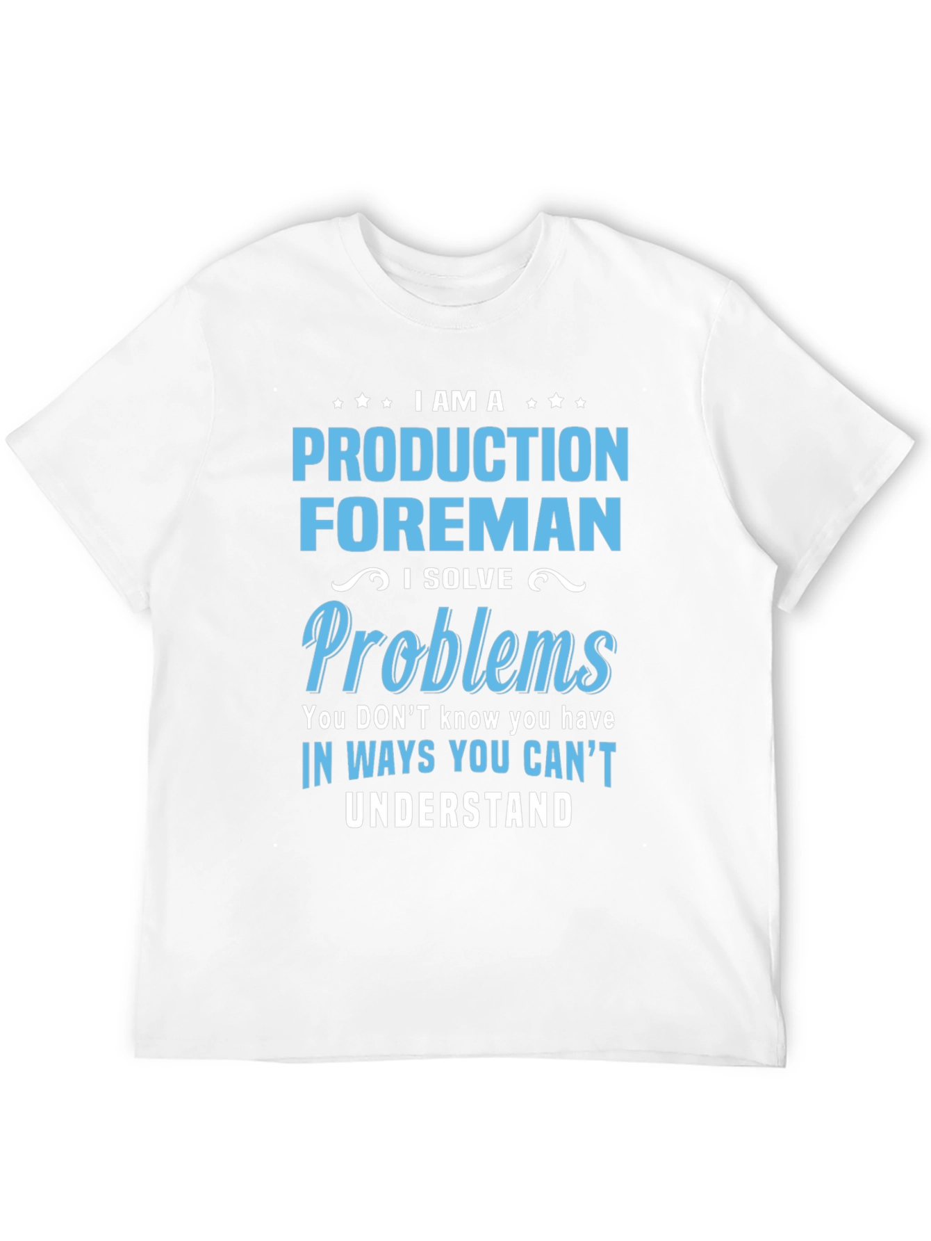 Production Foreman T-Shirt - Solve Problems Others Cant