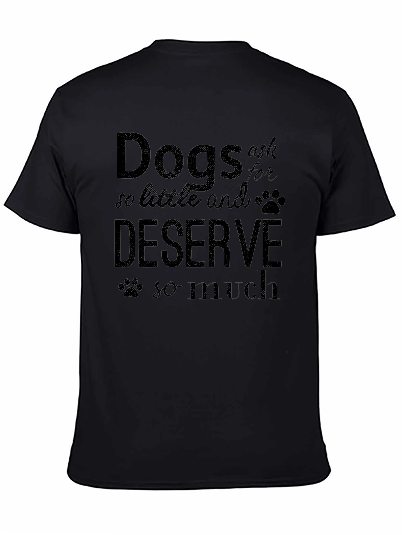 Dogs Ask So Little T-Shirt