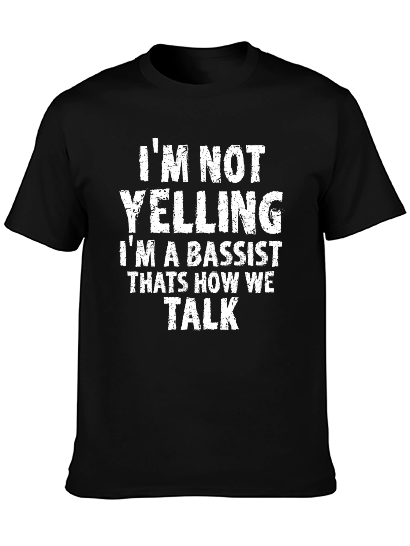 Bassist T-Shirt: Im Not Yelling Im a Bassist!