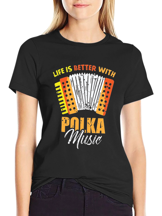Life is Better With Polka Music T-Shirt