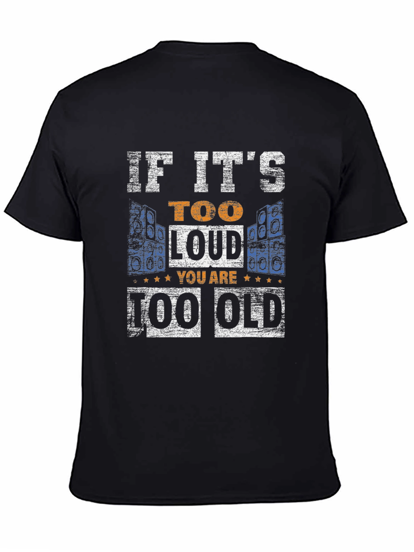 If Its Too Loud You Are Too Old T-Shirt