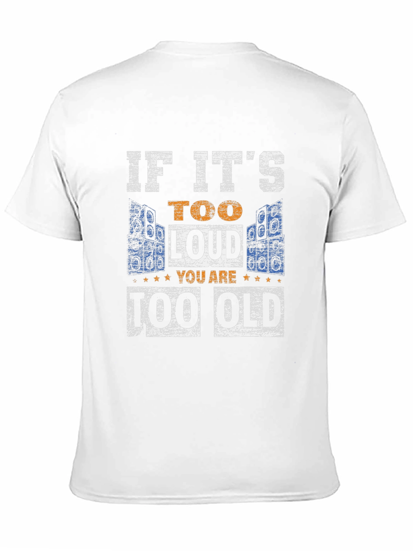 If Its Too Loud You Are Too Old T-Shirt