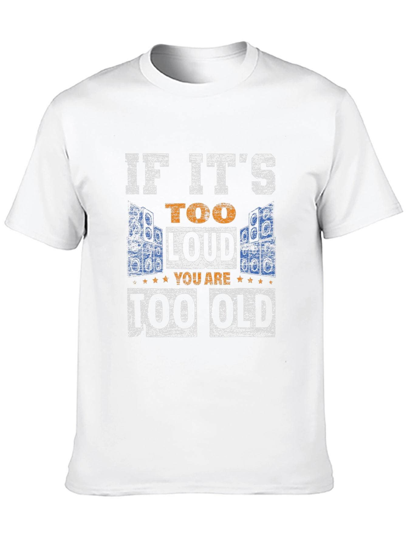 If Its Too Loud You Are Too Old T-Shirt