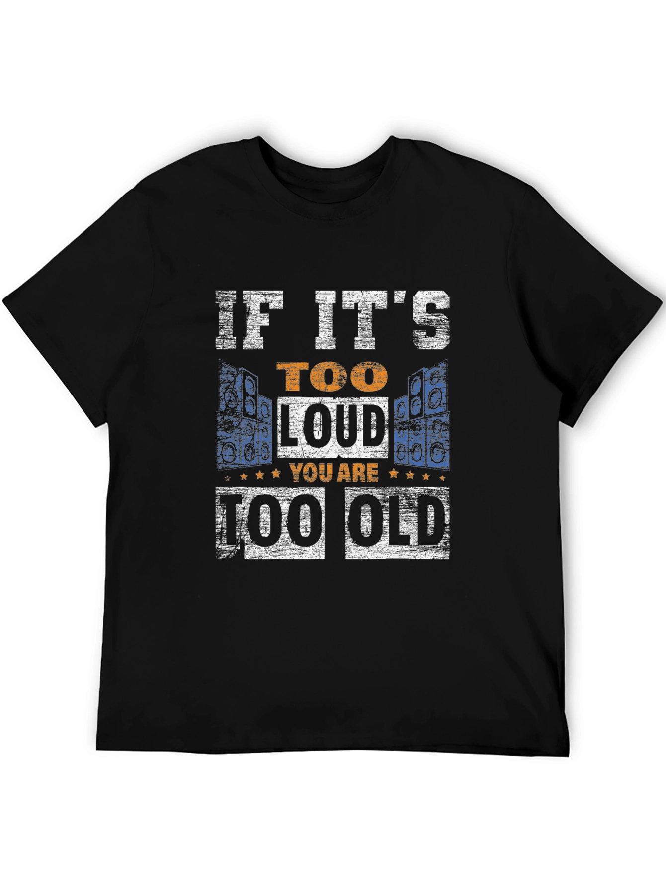 If Its Too Loud You Are Too Old T-Shirt