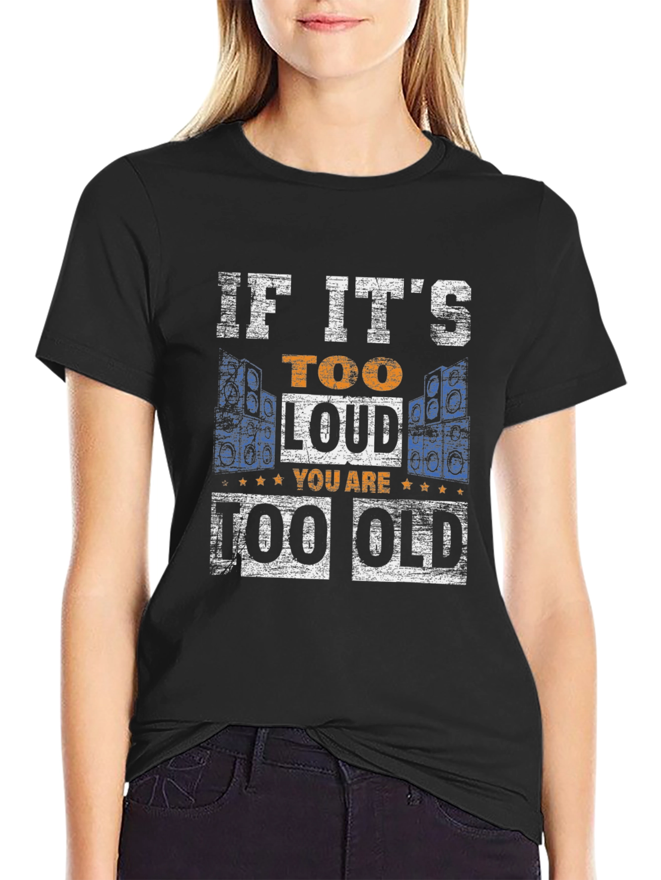 If Its Too Loud You Are Too Old T-Shirt