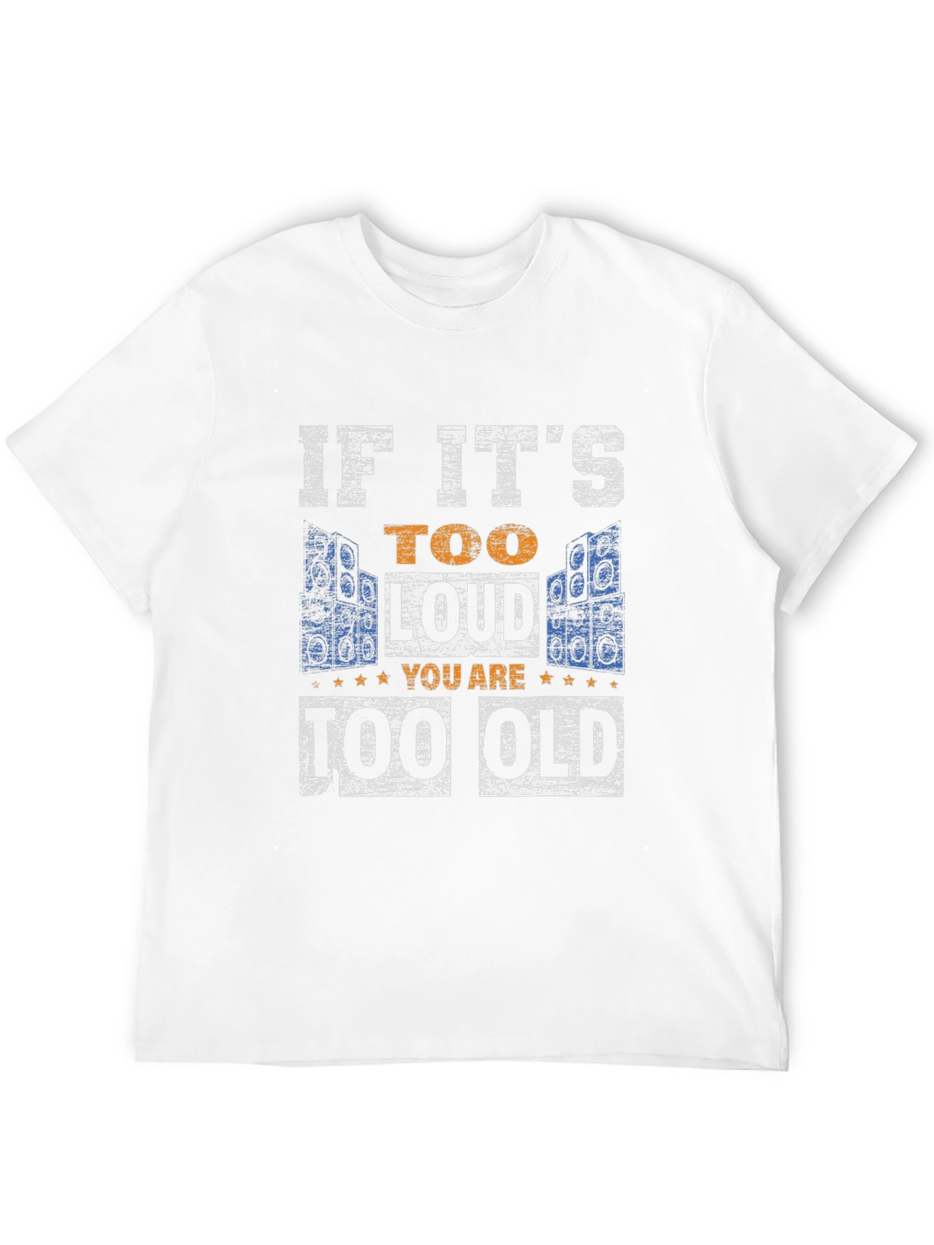 If Its Too Loud You Are Too Old T-Shirt
