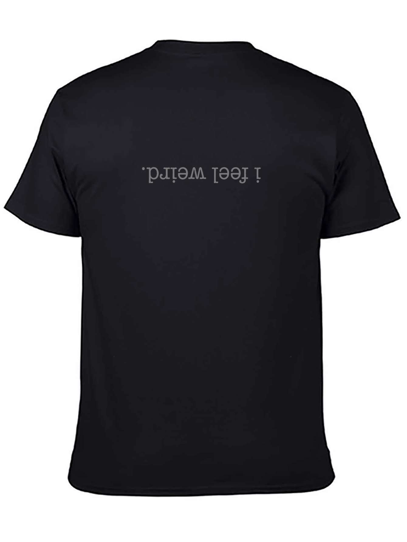 I Feel Weird. T-Shirt - Black Cotton Tee