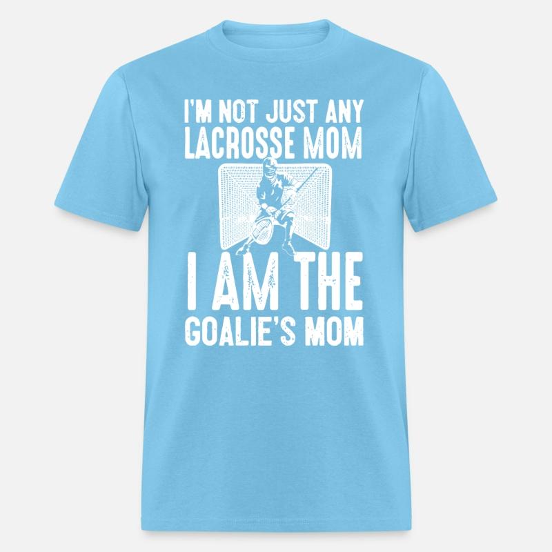 I am not just any Lacrosse mom I am the goalie mom