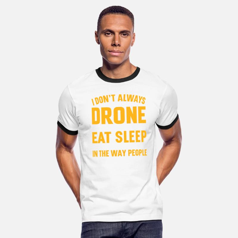 I Don t Always Drone Sometimes I Have To Eat Sleep