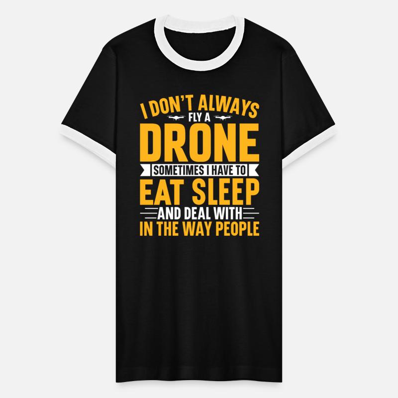 I Don t Always Drone Sometimes I Have To Eat Sleep