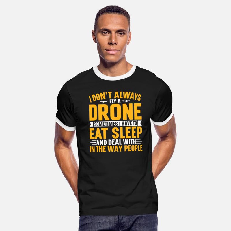 I Don t Always Drone Sometimes I Have To Eat Sleep