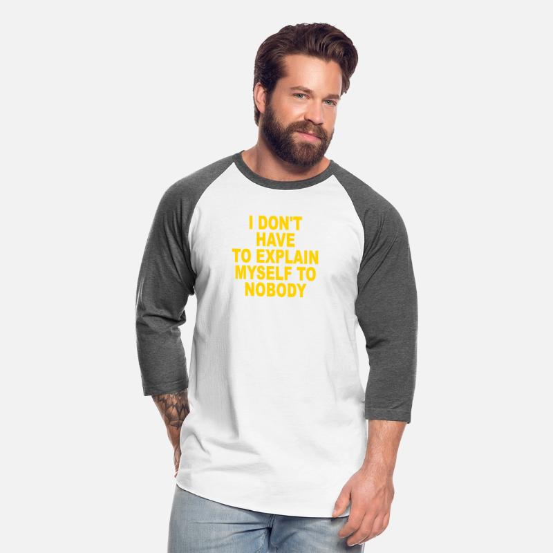 I Don’t Have To Explain Myself To Nobody