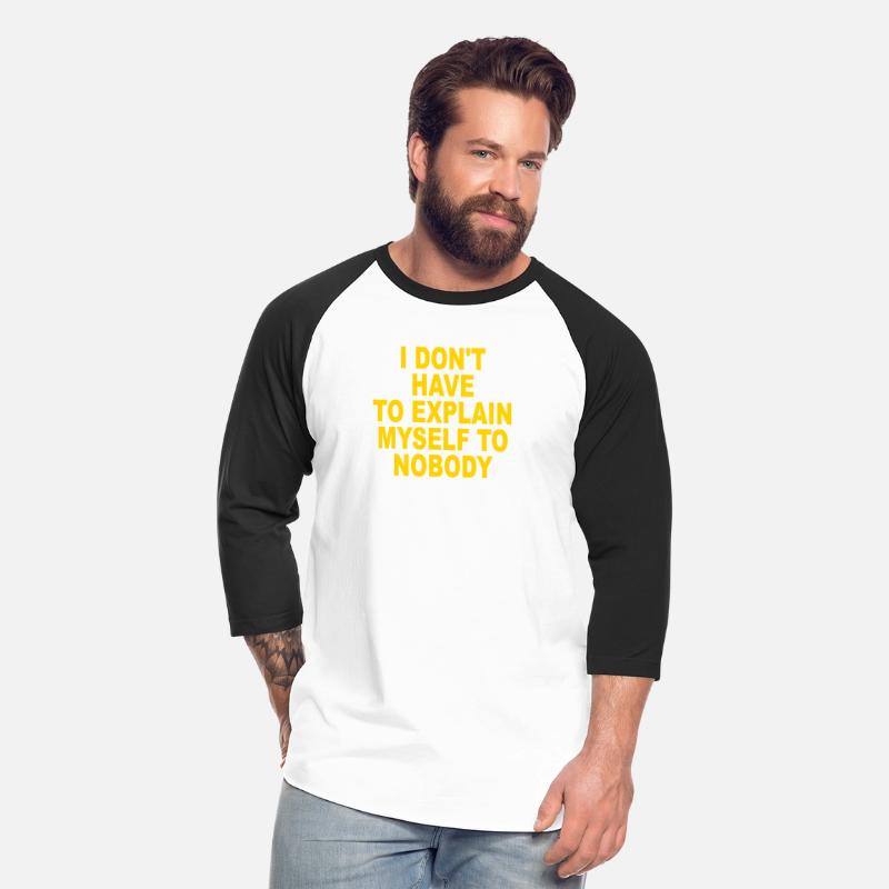 I Don’t Have To Explain Myself To Nobody