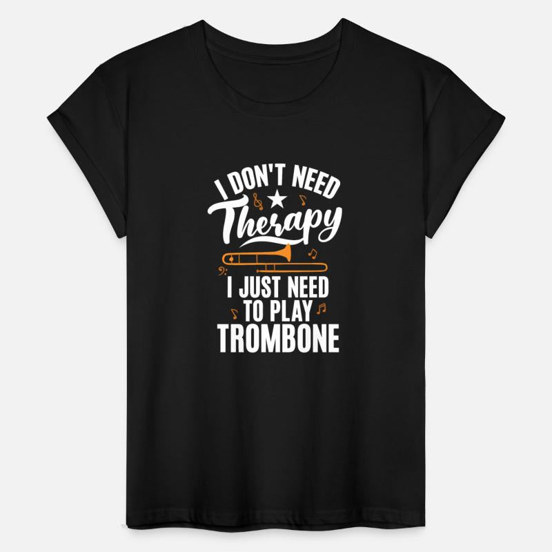 I Dont Need Therapy I Just Need To Play Trombone