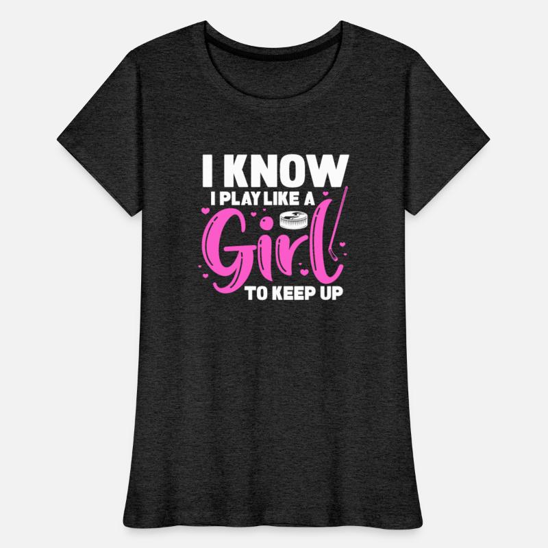 I Know I Play Like A Girl Try To Keep Up, Hockey