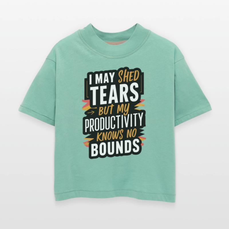 I may shed tears, my productivity knows no bounds
