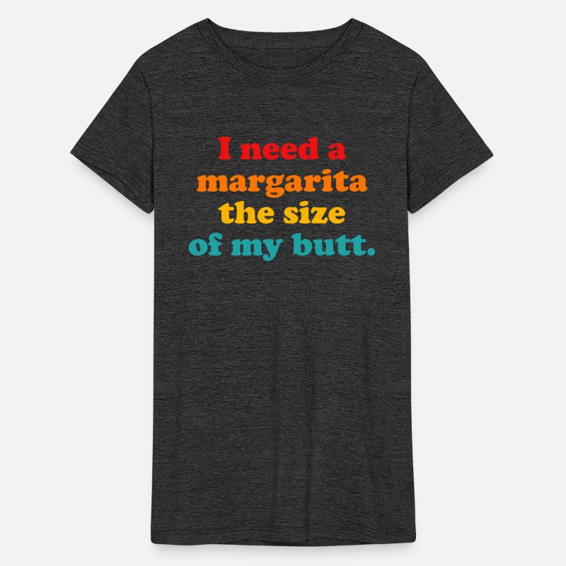 I Need A Margarita The Size Of My Butt.