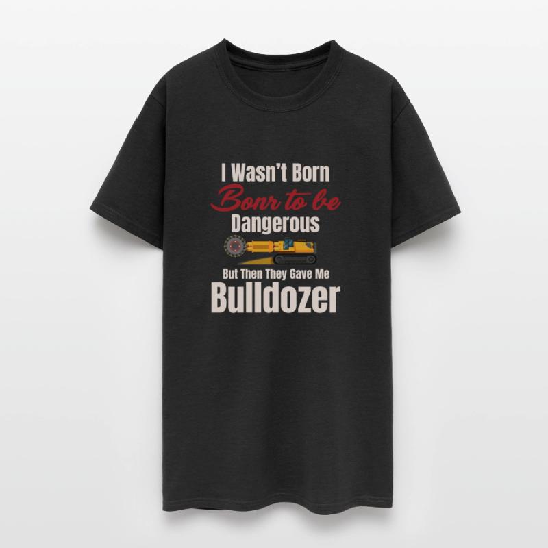 I Wasn't Born To Be Dangerous Funny Bulldozer