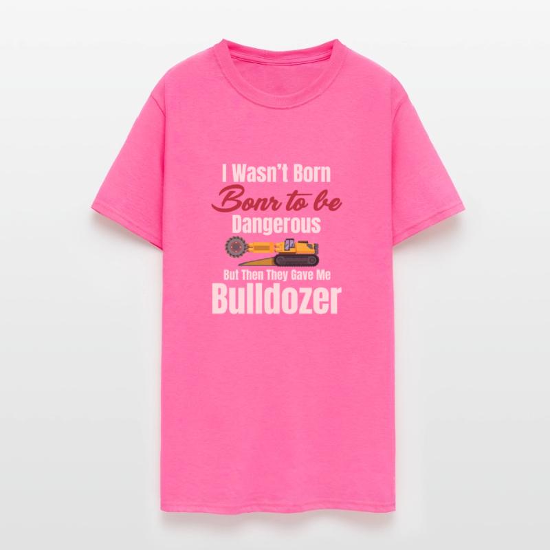I Wasn't Born To Be Dangerous Funny Bulldozer