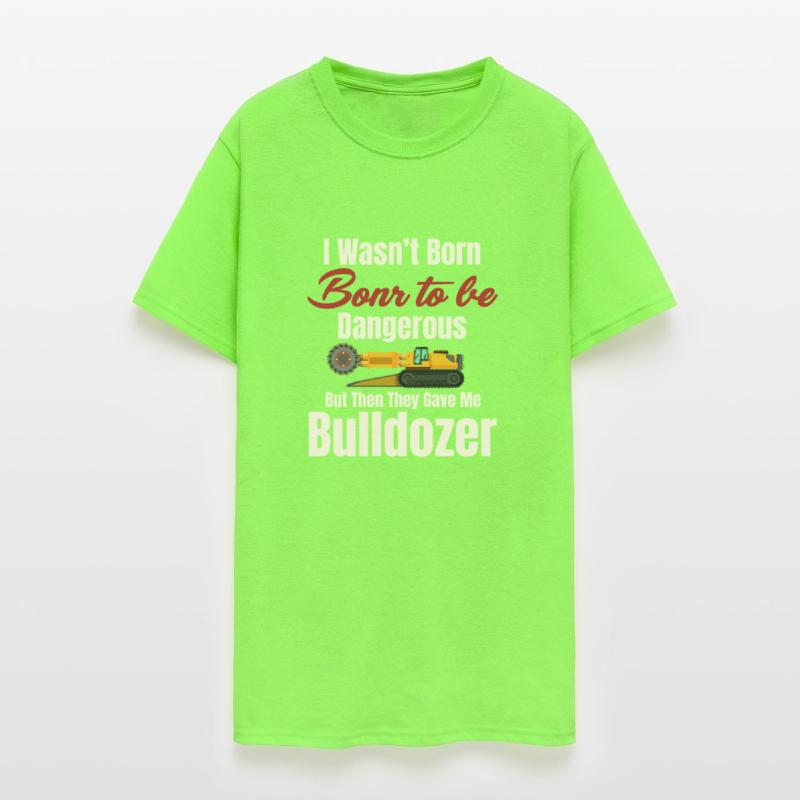I Wasn't Born To Be Dangerous Funny Bulldozer
