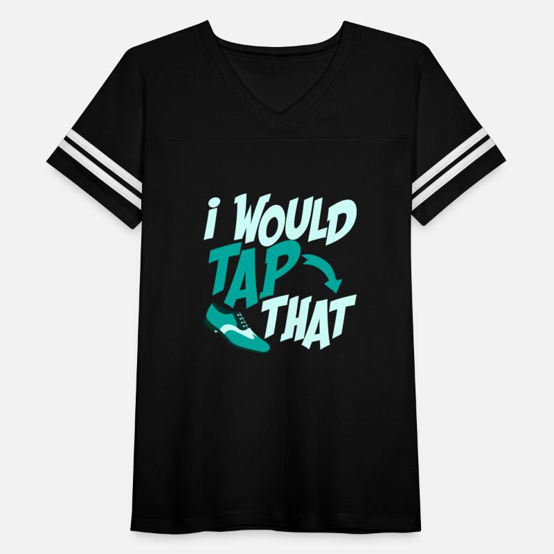I Would Tap That Tap Dancer Tap Dance