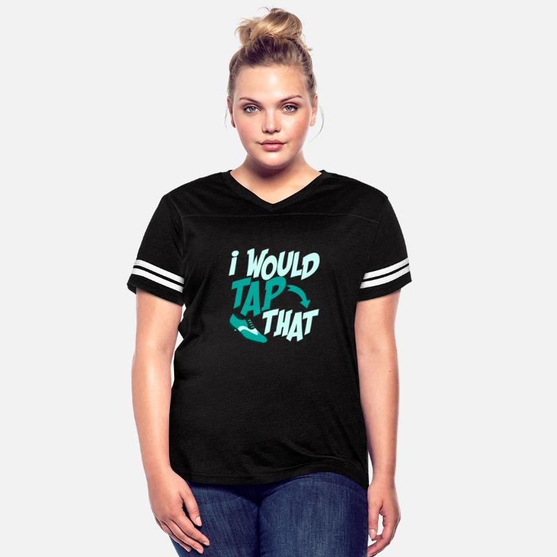 I Would Tap That Tap Dancer Tap Dance