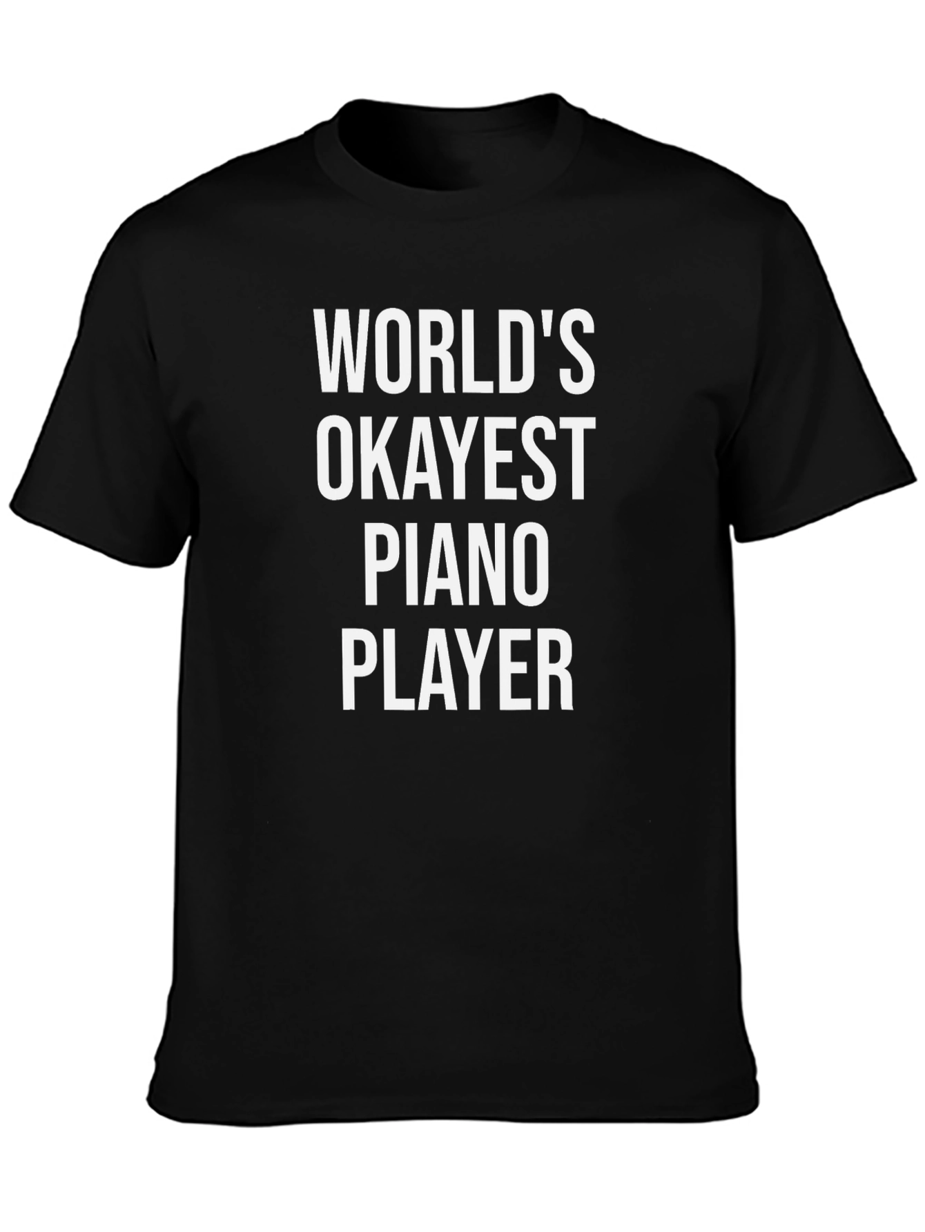 Worlds Okayest Piano Player Black T-Shirt