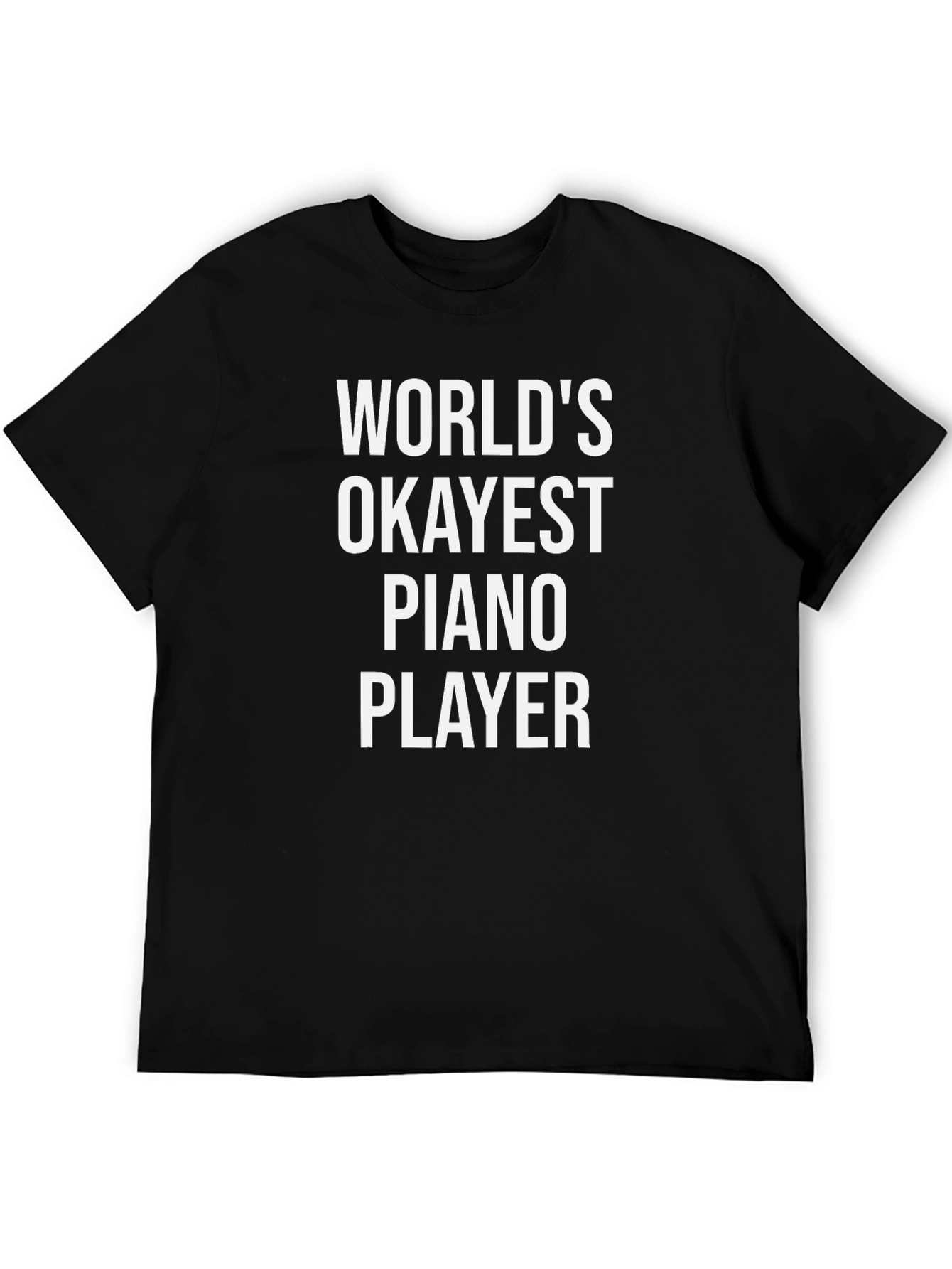 Worlds Okayest Piano Player Black T-Shirt