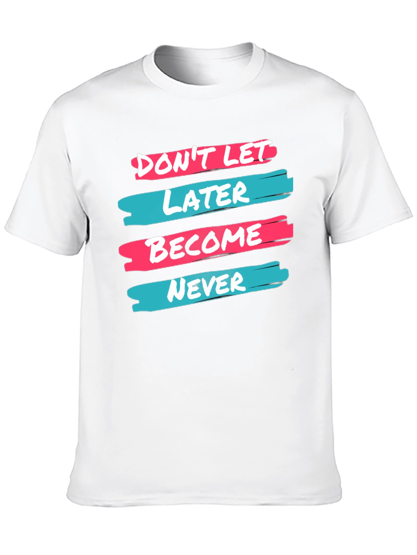 Dont Let Later Become Never T-Shirt