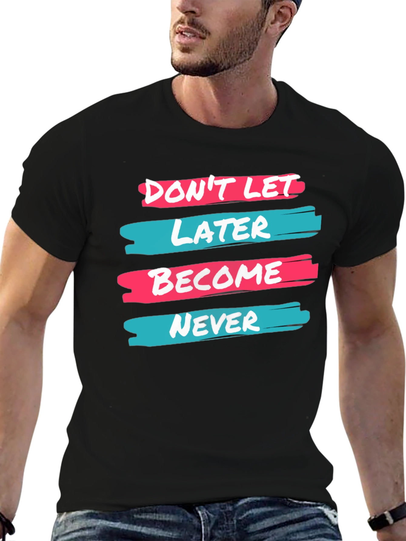 Dont Let Later Become Never T-Shirt