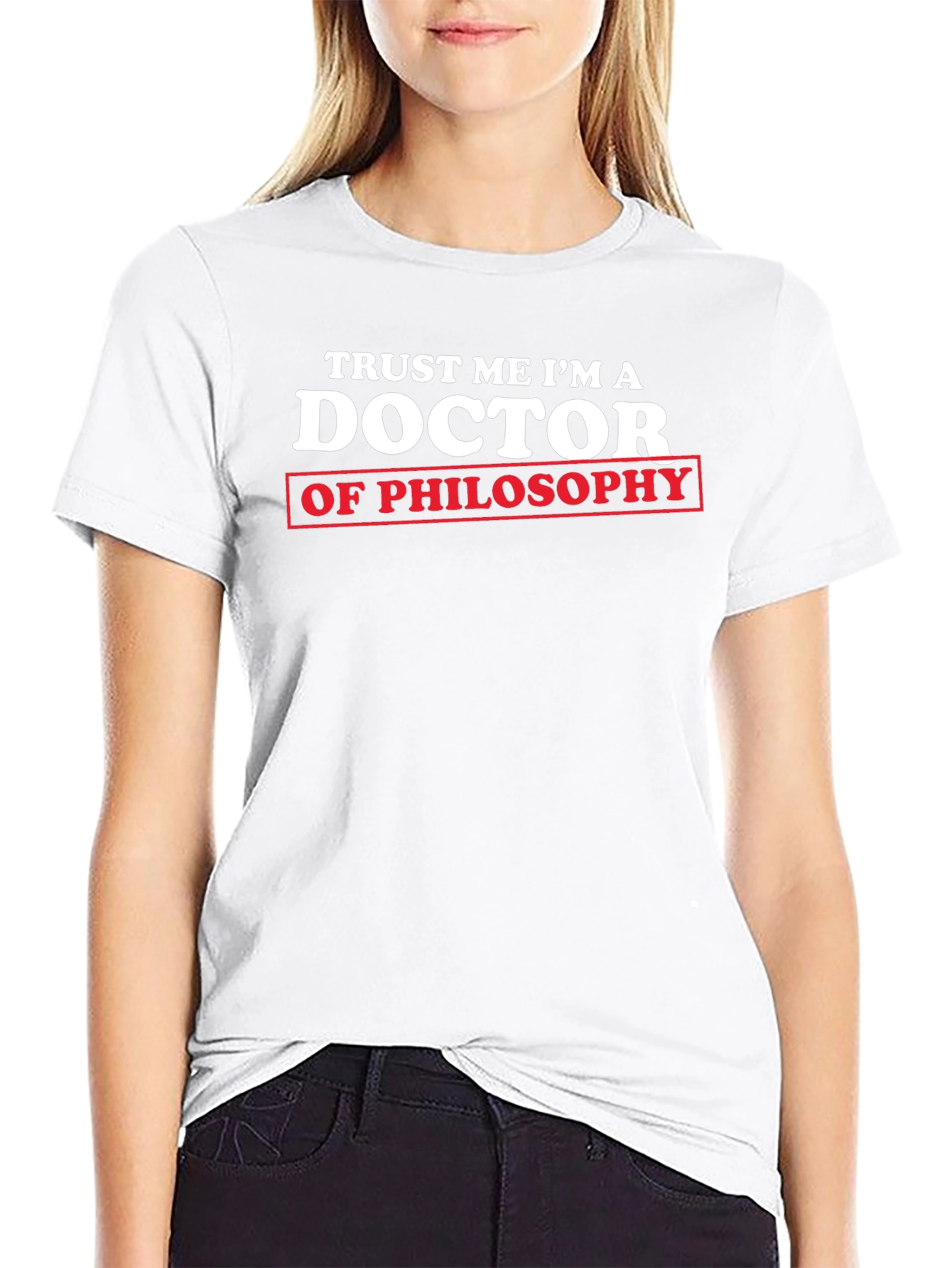 Trust Me Im a Doctor of Philosophy T-Shirt
