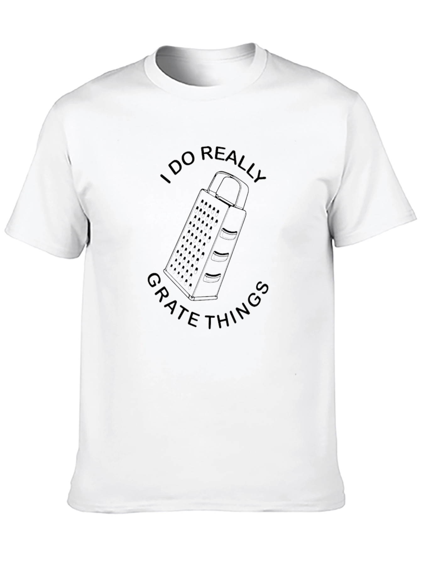 I Do Really Grate Things Graphic Tee