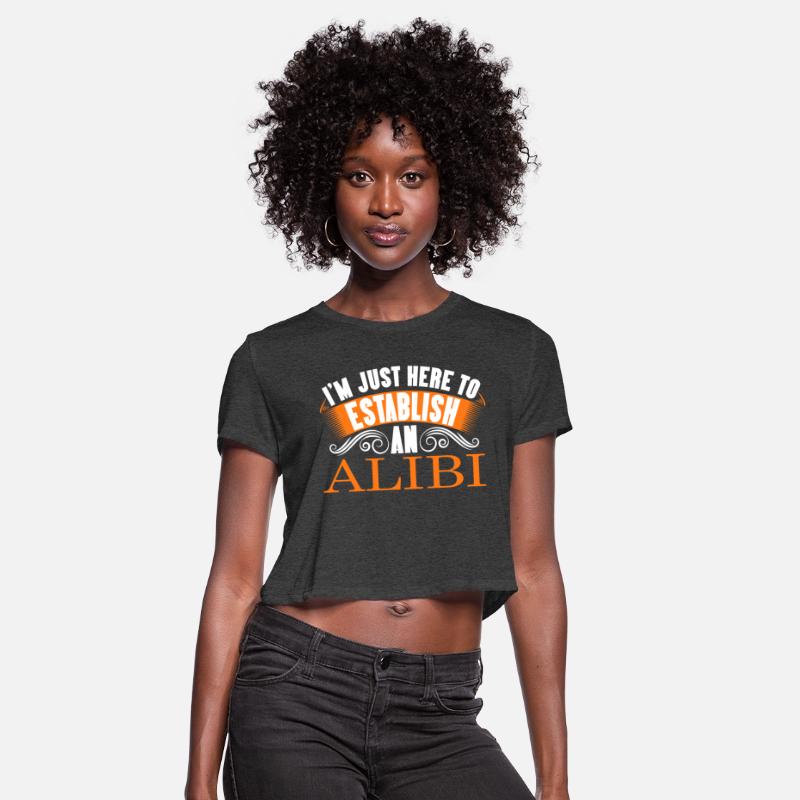 I'm Just Here To Establish An Alibi fun tshirt