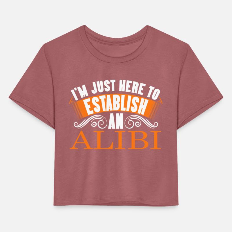 I'm Just Here To Establish An Alibi fun tshirt