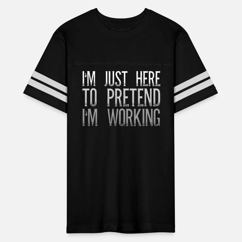 I'm Just Here To Pretend I'm Working Office Humor