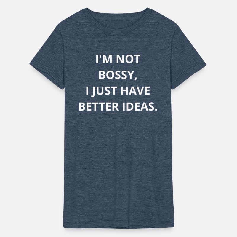 I'm Not Bossy, I'm Just the CEO of Better Ideas!