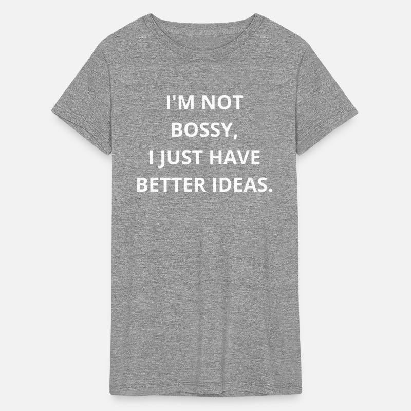 I'm Not Bossy, I'm Just the CEO of Better Ideas!