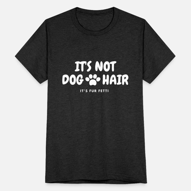 IT'S NOT DOG HAIR IT'S FUR FETTI