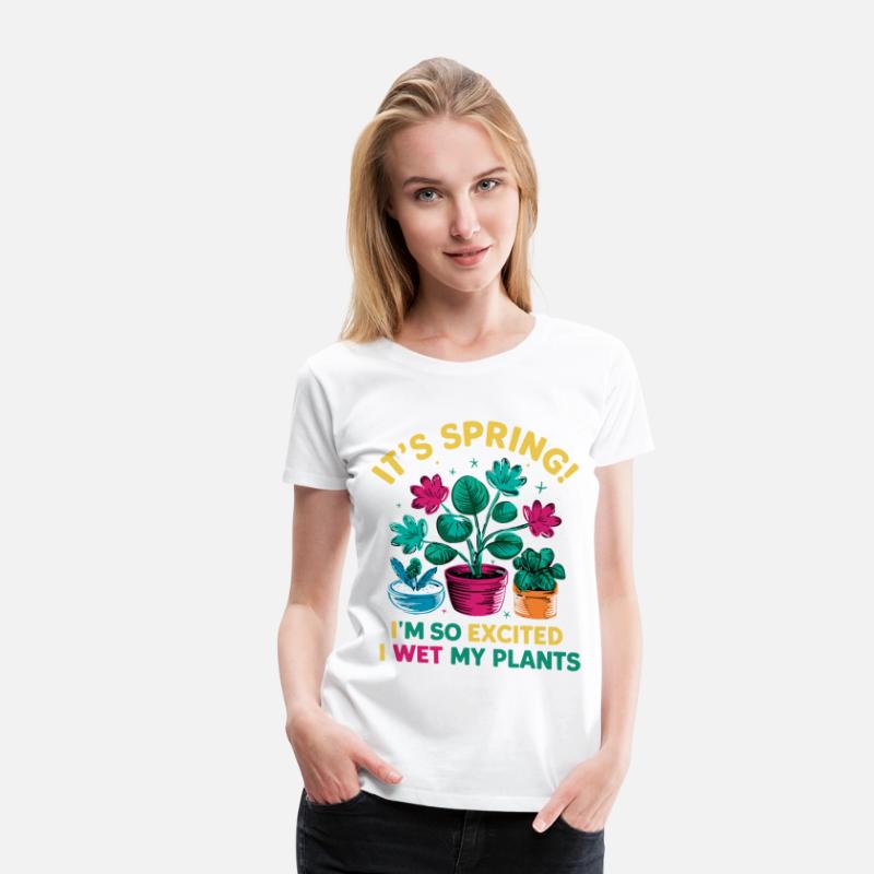 It's Spring I'm So Excited I Wet My Plants