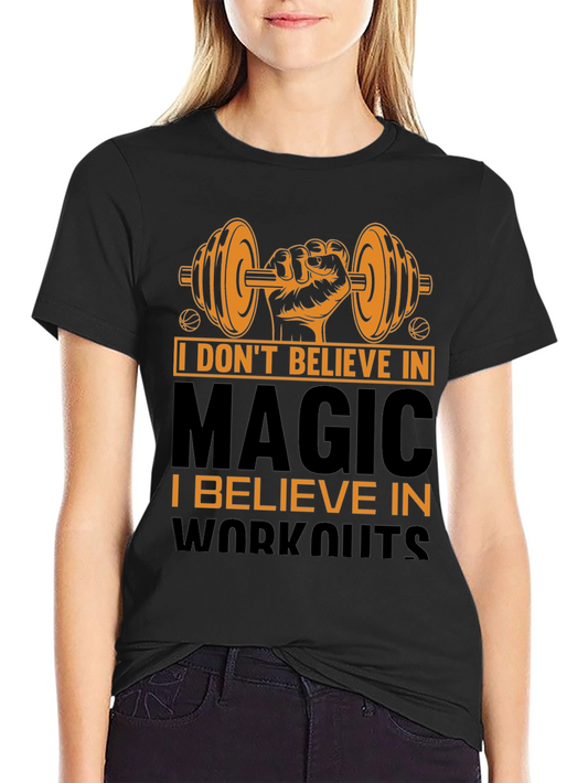 Motivational Workout T-Shirt: Believe in Workouts Not Magic!