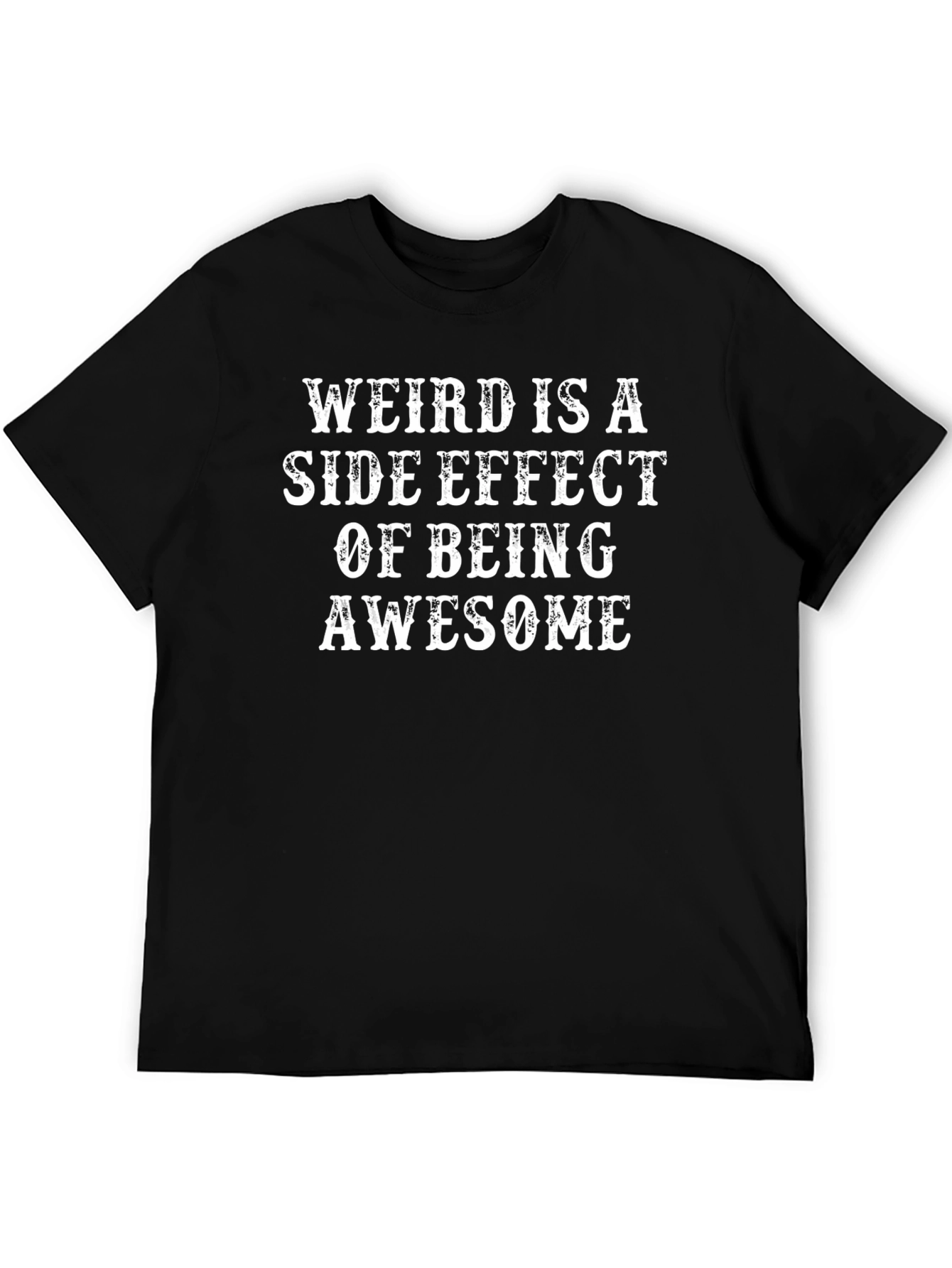 Weird is a Side Effect of Being Awesome T-Shirt