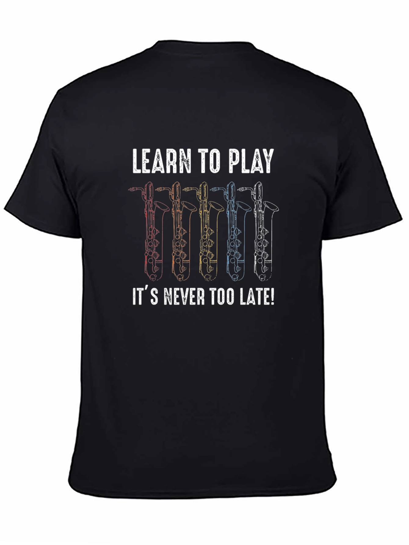 Learn to Play Saxophone T-Shirt - Never Too Late!