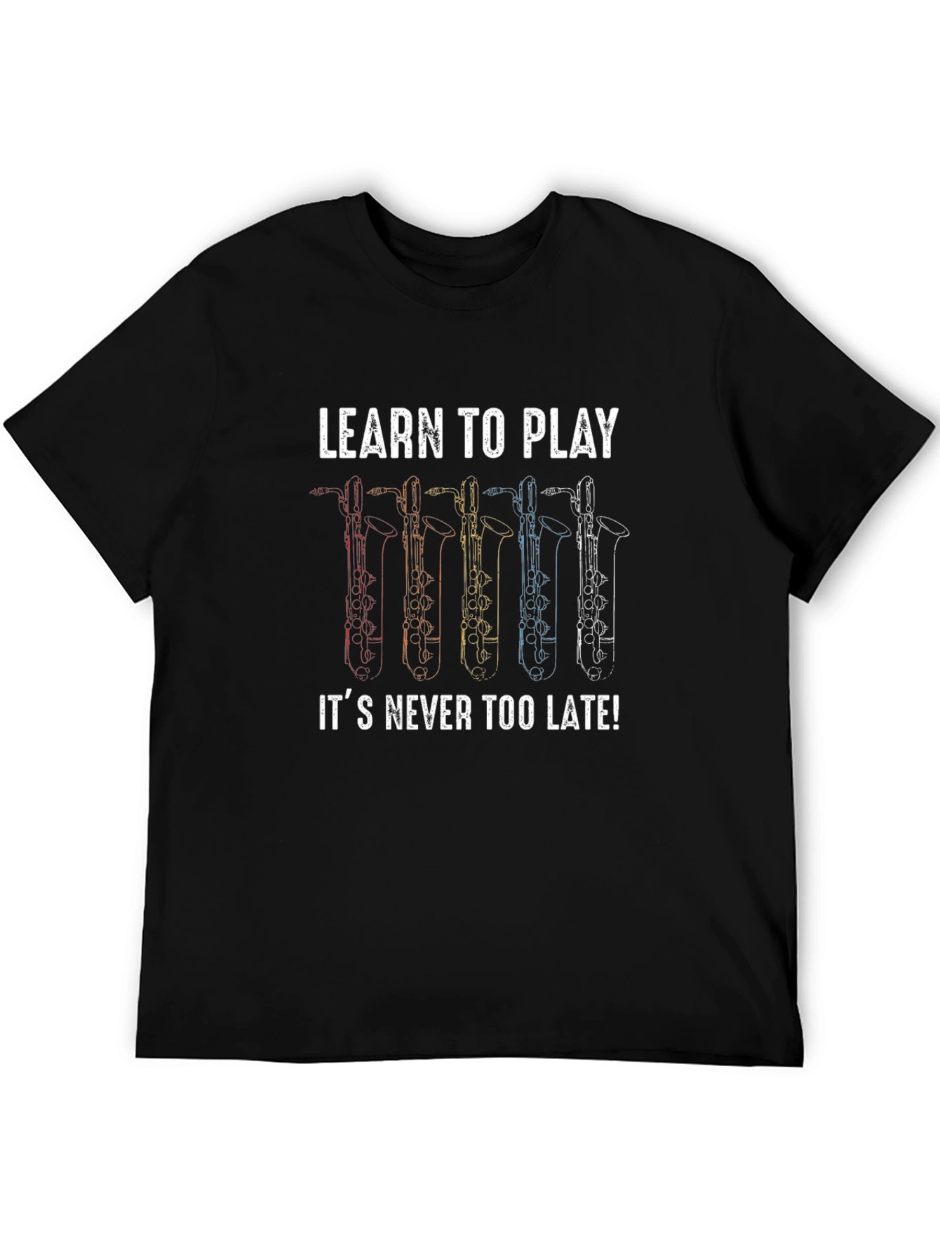 Learn to Play Saxophone T-Shirt - Never Too Late!