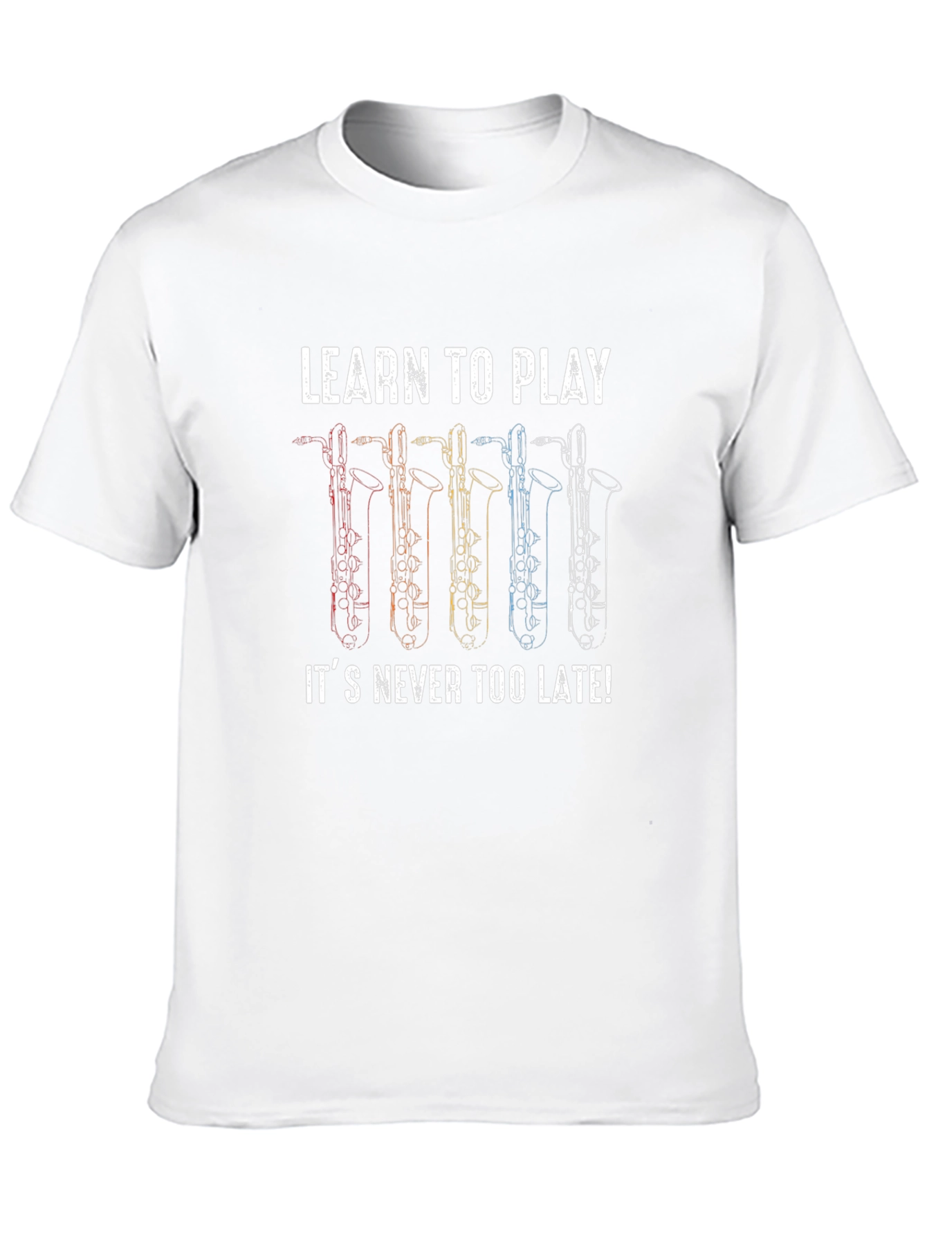 Learn to Play Saxophone T-Shirt - Never Too Late!