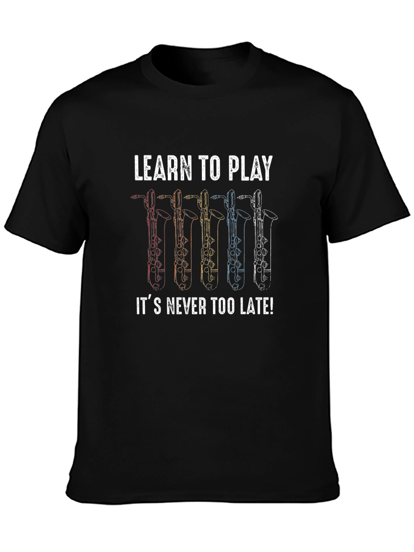 Learn to Play Saxophone T-Shirt - Never Too Late!