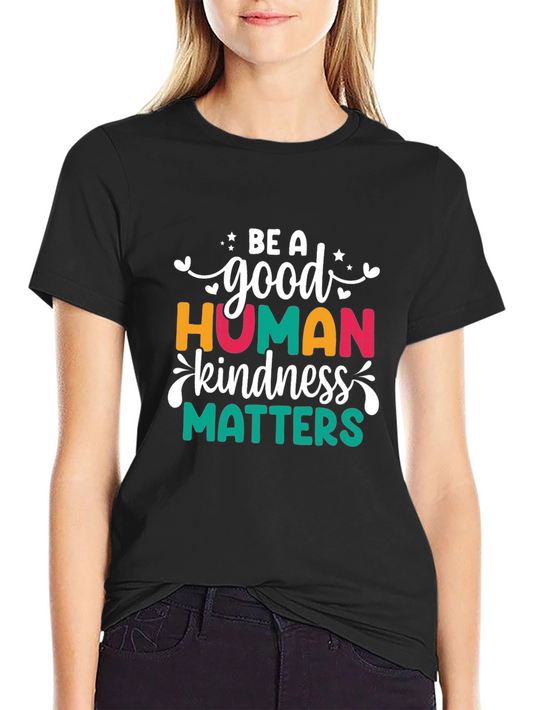 Be A Good Human Kindness Matters T-Shirt