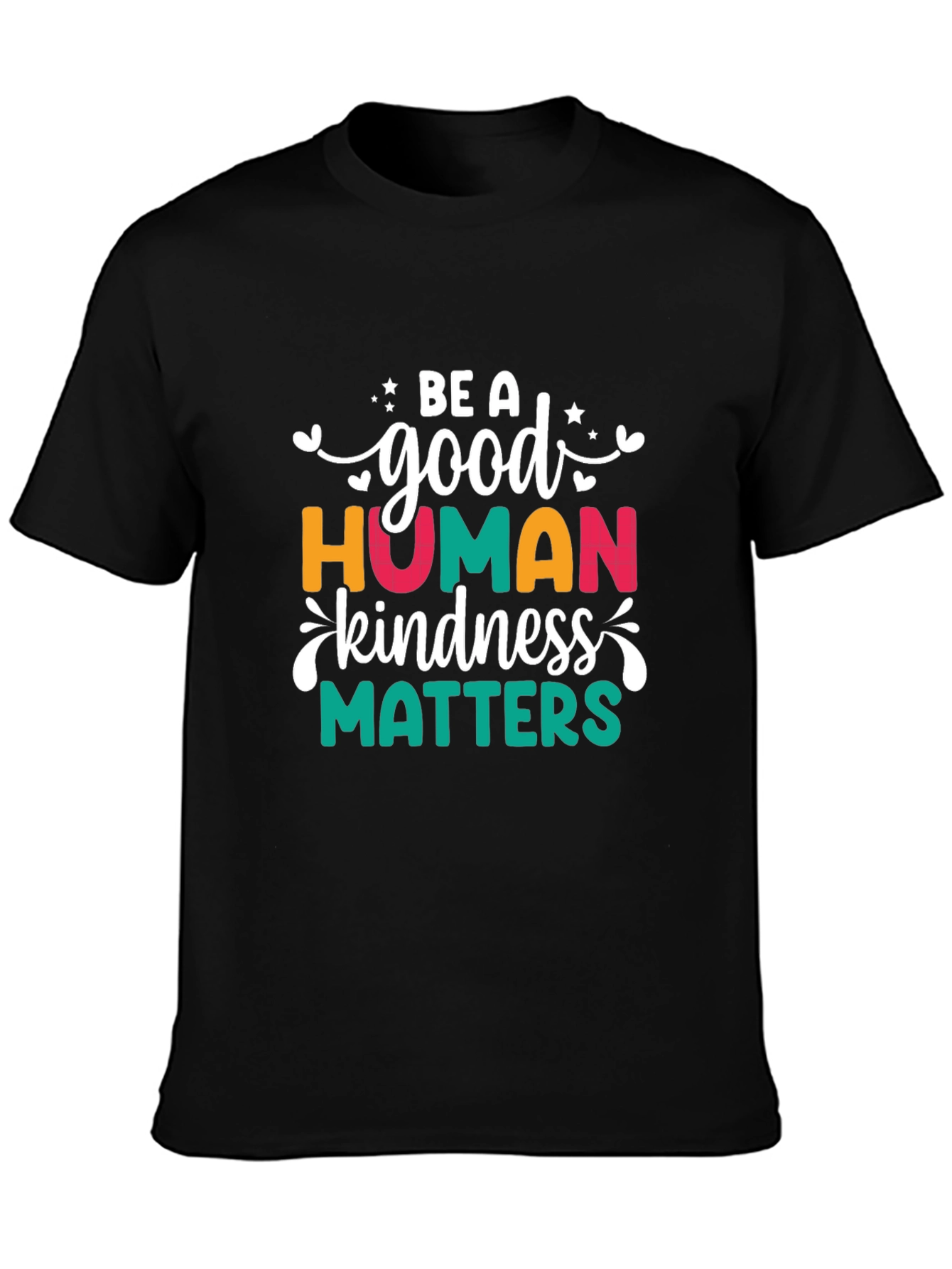 Be A Good Human Kindness Matters T-Shirt