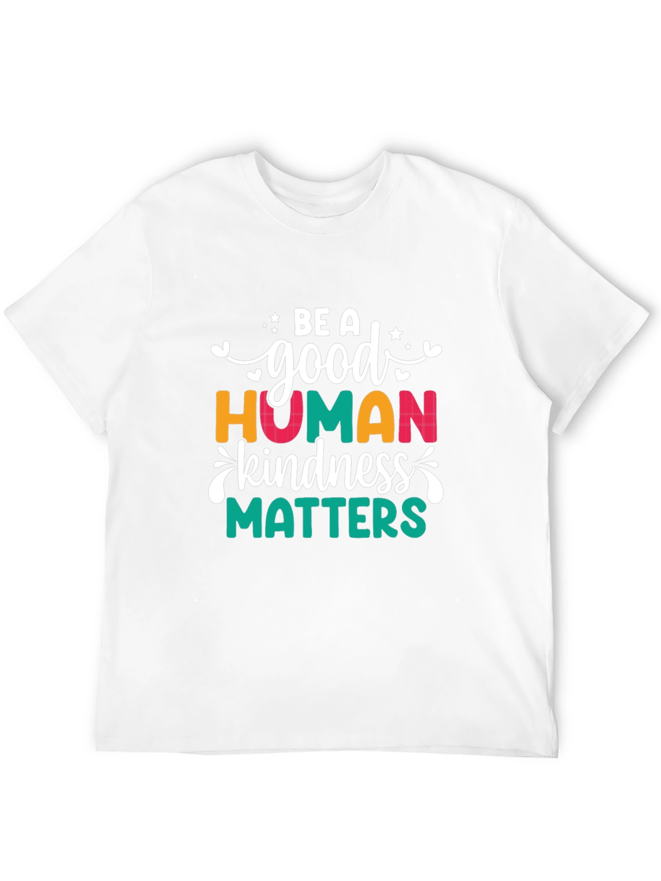 Be A Good Human Kindness Matters T-Shirt
