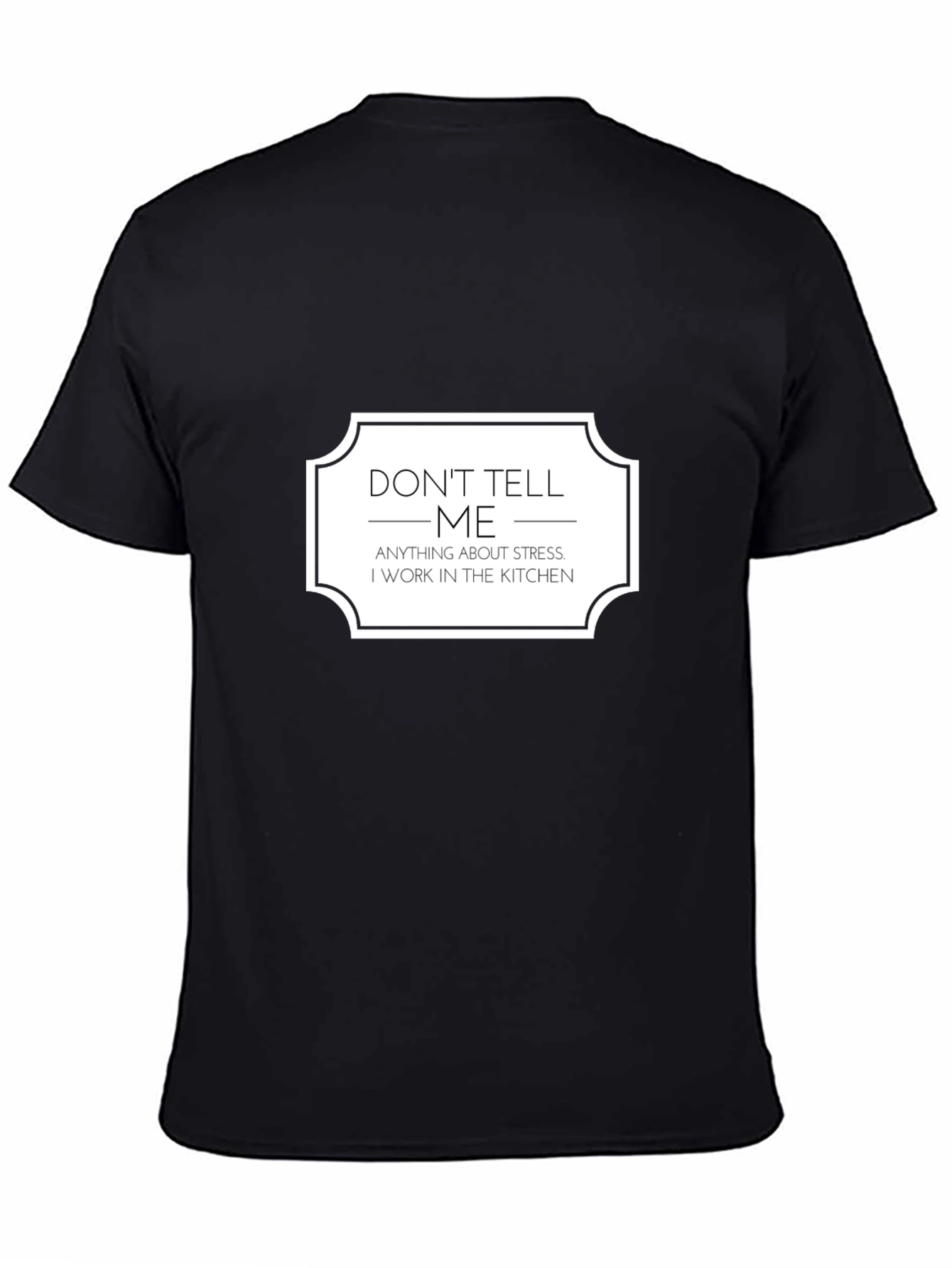 Dont Tell Me About Stress Kitchen T-Shirt