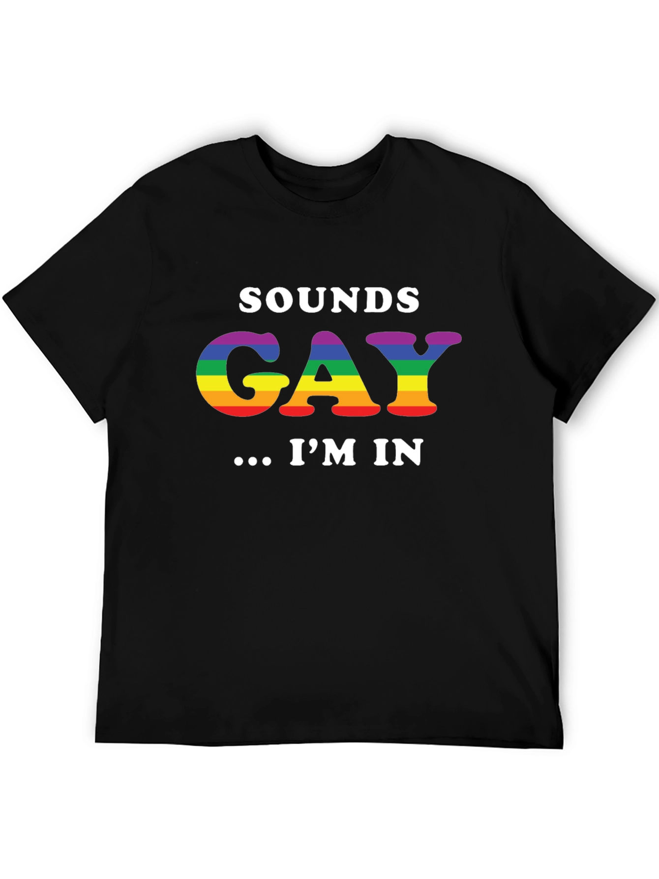 Sounds Gay Im In T-Shirt LGBTQ Pride Rainbow
